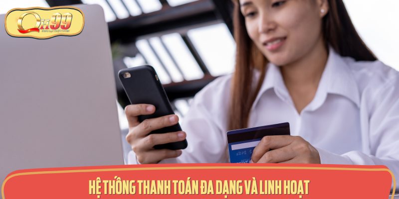 Hệ thống thanh toán đa dạng và linh hoạt