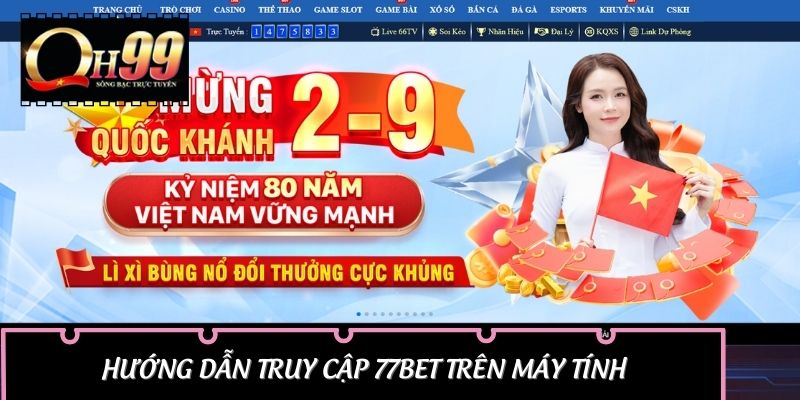 Hướng Dẫn Truy Cập 77BET Trên Máy Tính