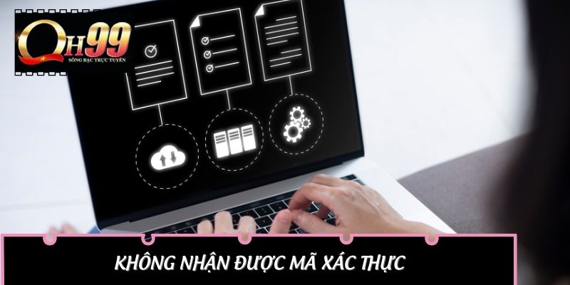 Không Nhận Được Mã Xác Thực