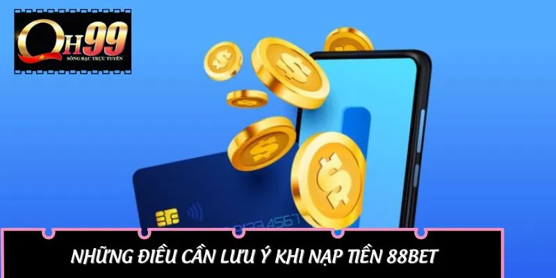 Những điều cần lưu ý khi nạp tiền 88BET