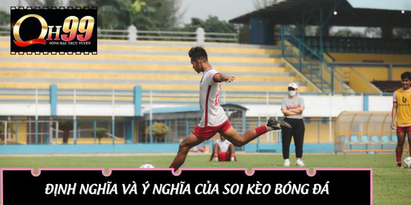 Định nghĩa và ý nghĩa của Soi kèo bóng đá